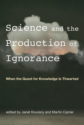 Science and the Production of Ignorance: When the Quest for Knowledge Is Thwarted