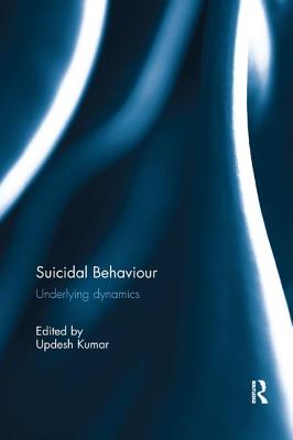 Suicidal Behaviour: Underlying Dynamics By Updesh Kumar (Editor) Cover Image