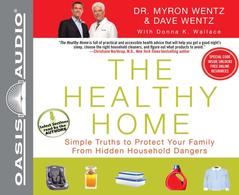 The Healthy Home: Simple Truths to Protect Your Family from Hidden Household Dangers By Dave Wentz, Dr. Myron Wentz, Denis Waitley (Narrator), Dr. Myron Wentz (Narrator), Dave Wentz (Narrator) Cover Image