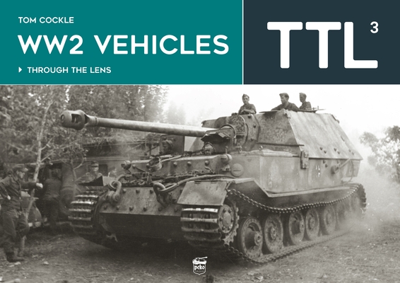Ww2 Vehicles: Through the Lens Volume 3 Cover Image