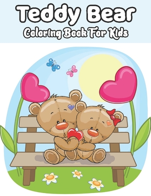 Teddy Bear Coloring Book For Kids: Unique Adorable and Fun Teddy Bear Coloring Book for Girls and Kids to Engage in Creative Crafts