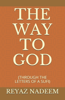 The Way to God: (through the Letters of a Sufi) By Reyaz Nadeem Cover Image