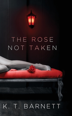 The Rose Not Taken By K. T. Barnett Cover Image