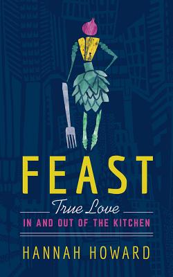 Feast: True Love in and Out of the Kitchen