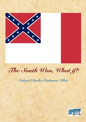 The South Won, What If? By Colonel Charles Dahnmon Whitt Cover Image