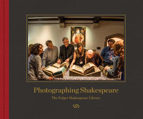 Photographing Shakespeare: The Folger Shakespeare Library By Robert Dawson, Michael Witmore (Introduction by), Daniel de Simone (Editor) Cover Image