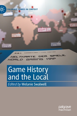 Game History and the Local (Palgrave Games in Context)