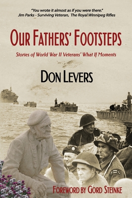Our Fathers' Footsteps: Stories of World War 2 Veterans' What If Moments By Don Levers Cover Image