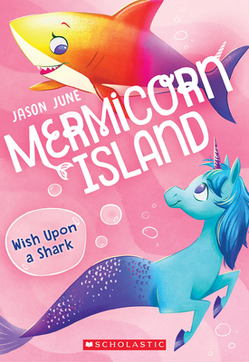 Wish Upon a Shark (Mermicorn Island #4) By Jason June Cover Image