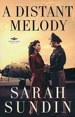 A Distant Melody (Wings of Glory #1) By Sarah Sundin Cover Image