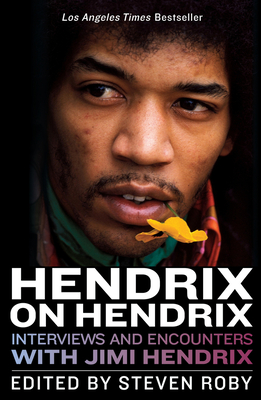 Hendrix on Hendrix: Interviews and Encounters with Jimi Hendrix (Musicians in Their Own Words) By Steven Roby Cover Image