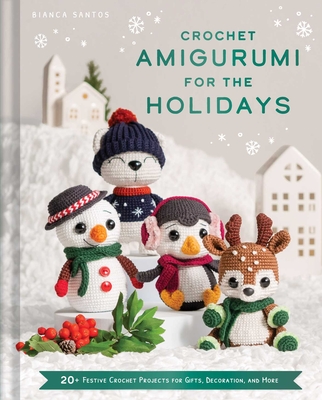 Crochet Amigurumi for the Holidays: 20+ Festive Crochet Projects for Gifts, Decoration, and More By Bianca Costa dos Santos Esmanhoto Cover Image