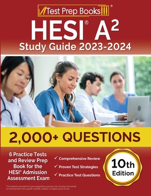 HESI A2 Study Guide 2023-2024: 2,000+ Questions (6 Practice Tests) and Review Prep Book for the HESI Admission Assessment Exam [10th Edition] Cover Image