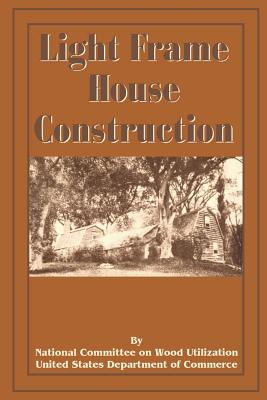 Light Frame House Construction: Technical Information for the Use of Apprentice and Journeyman Carpenters Cover Image
