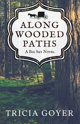 Along Wooded Paths: A Big Sky Novel By Tricia Goyer Cover Image