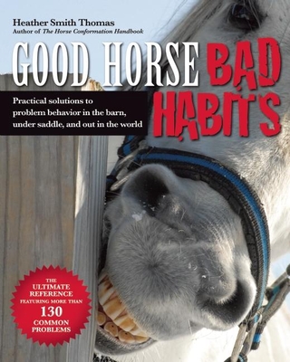 Good Horse, Bad Habits: Practical Solutions to Problem Behavior in the Barn, Under Saddle, and Out in the World Cover Image