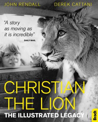 Christian the Lion: The Illustrated Legacy By John Rendall, Derek Cattani Cover Image