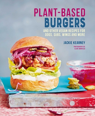 Plant-based Burgers: and other vegan recipes for dogs, subs, wings and more By Jackie Kearney Cover Image