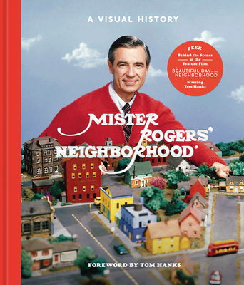 Mister Rogers' Neighborhood: A Visual History By Fred Rogers Productions, Tim Lybarger, Melissa Wagner, Jenna McGuiggan, Tom Hanks (Foreword by) Cover Image