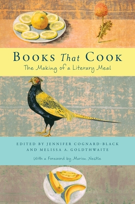 Books That Cook: The Making of a Literary Meal By Melissa Goldthwaite, Jennifer Cognard-Black (Editor), Marion Nestle (Editor) Cover Image