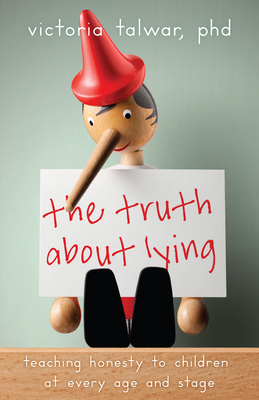 The Truth about Lying: Teaching Honesty to Children at Every Age and Stage cover