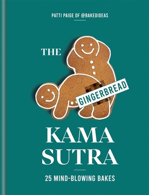 The Gingerbread Kama Sutra: 25 mind-blowing bakes Cover Image