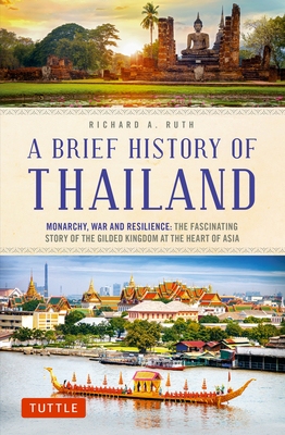 A Brief History of Thailand: Monarchy, War and Resilience: The Fascinating Story of the Gilded Kingdom at the Heart of Asia Cover Image