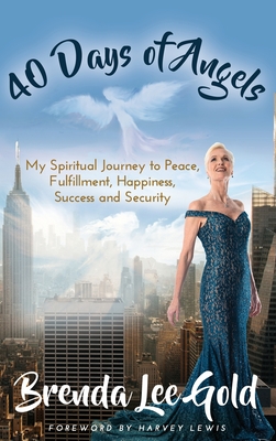 40 Days of Angels: My Spiritual Journey to Peace, Fulfillment, Happiness, Success and Security Cover Image