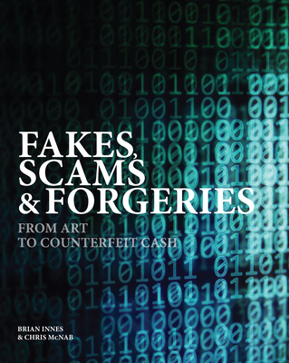 Fakes, Scams & Forgeries: From Art to Counterfeit Cash By Brian Innes, Chris McNab Cover Image
