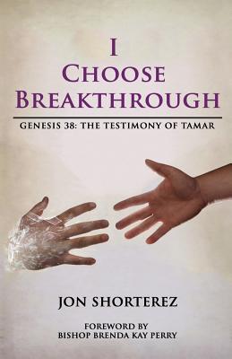 I Choose Breakthrough: Genesis 38: The Testimony of Tamar By Jon Rafeal Shorterez Cover Image