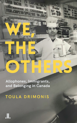 We, the Others: Allophones, Immigrants, and Belonging in Canada By Toula Drimonis Cover Image