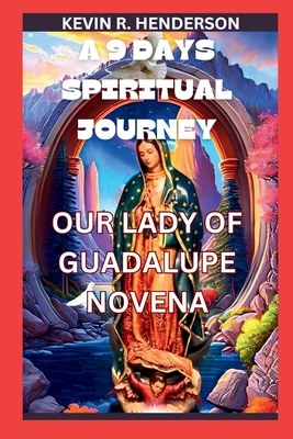A 9 Days Spiritual Journey: Our Lady of Guadalupe Novena. (Mastery of the Supernatural)