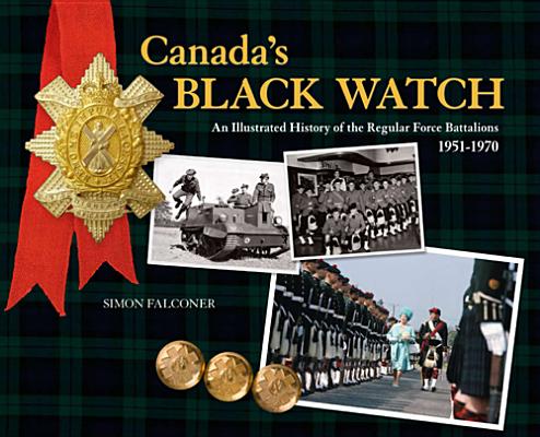 Canada's Black Watch: An Illustrated History of the Regular Force Battalions, 1951-1970 Cover Image