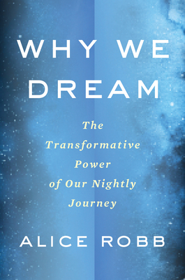 Why We Dream: The Transformative Power of Our Nightly Journey Cover Image