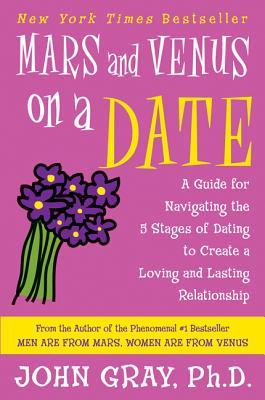 Mars and Venus on a Date: A Guide for Navigating the 5 Stages of Dating to Create a Loving and Lasting Relationship Cover Image