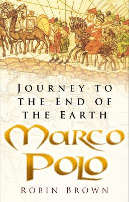 Marco Polo: Journey to the End of the Earth By Robin Brown Cover Image