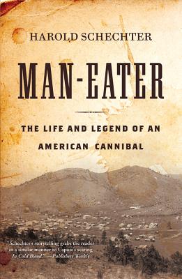 Man-Eater: The Life and Legend of an American Cannibal By Harold Schechter Cover Image