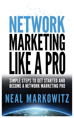 Network Marketing Like a Pro: Simple Steps to Get Started and Become a Network Marketing Pro Cover Image