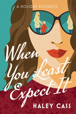 When You Least Expect It by Haley Cass: illustrated face with sunglasses and holly.