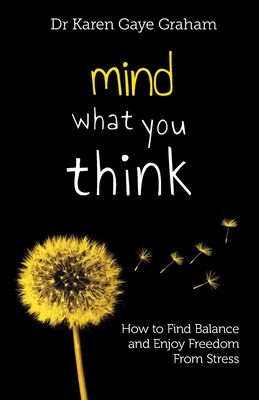 Mind What You Think: How to find balance and enjoy freedom from stress Cover Image