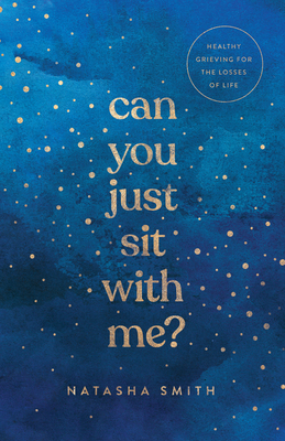 Can You Just Sit with Me?: Healthy Grieving for the Losses of Life Cover Image