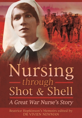 Nursing Through Shot and Shell: A Great War Nurse's Story Cover Image
