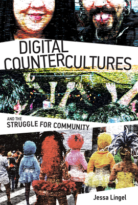 Digital Countercultures and the Struggle for Community (The Information Society Series)