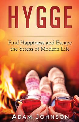 Hygge: Find Happiness and Escape the Stress of Modern Life Cover Image