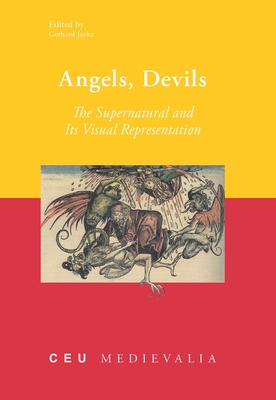 Angels, Devils: The Supernatural and Its Visual Representation (Ceu Medievalia #15) Cover Image