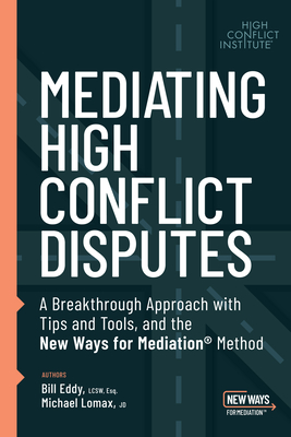 Mediating High Conflict Disputes By Bill Eddy, Michael Lomax Cover Image