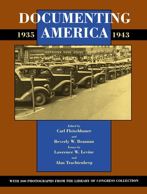 Documenting America, 1935-1943 By Carl Fleischhauer (Editor), Beverly W. Brannan (Editor), Lawrence Levine (Contributions by), Alan Trachtenberg (Contributions by) Cover Image