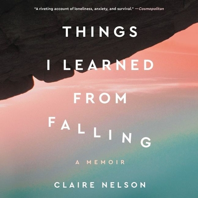 Things I Learned from Falling: A Memoir By Claire Nelson, Claire Nelson (Read by) Cover Image