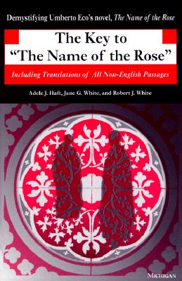 The Key to The Name of the Rose: Including Translations of All Non-English Passages By Adele J. Haft, Jane G. White, Robert J. White Cover Image