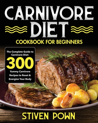 Carnivore Diet Cookbook for Beginners By Stiven Pown Cover Image